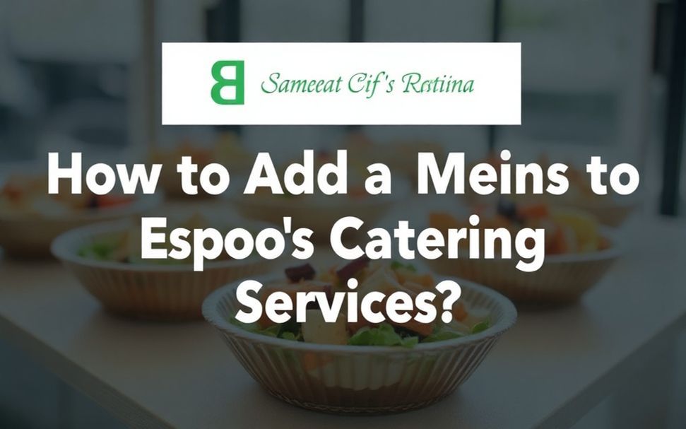 Miten Laitetaan Ruokalista Espoon Catering Palveluihin?