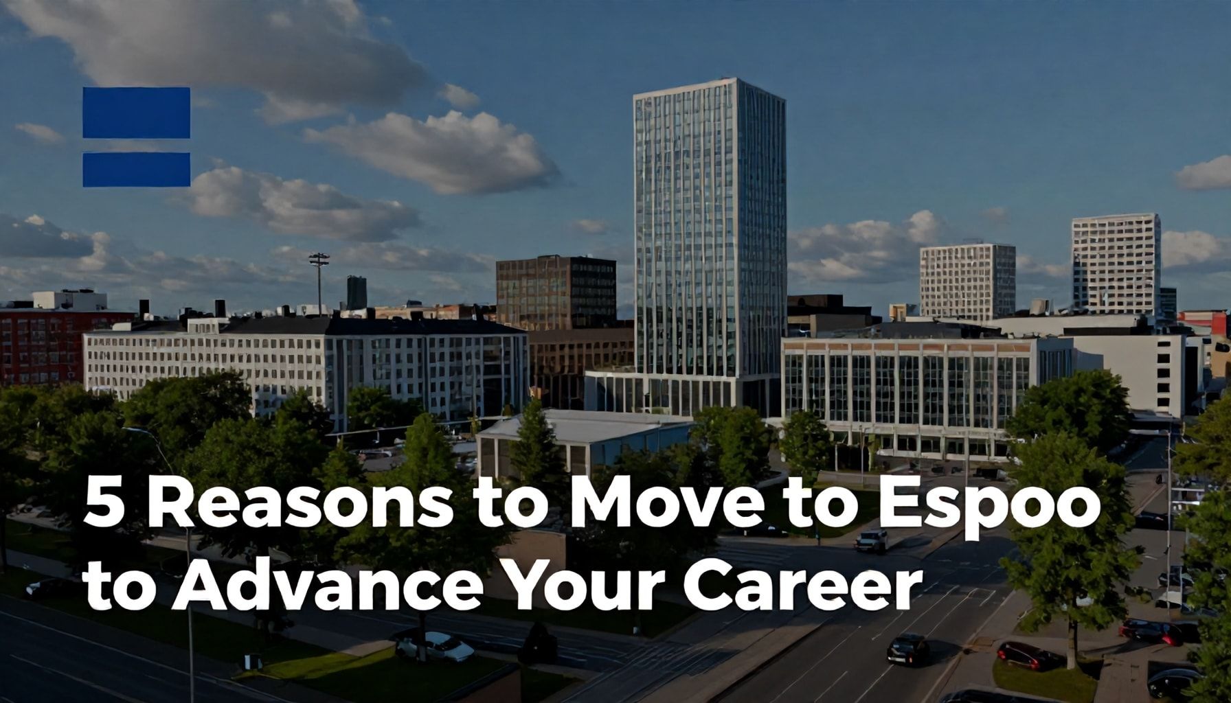 5 syytä muuttaa Espooseen urasi edistämiseksi