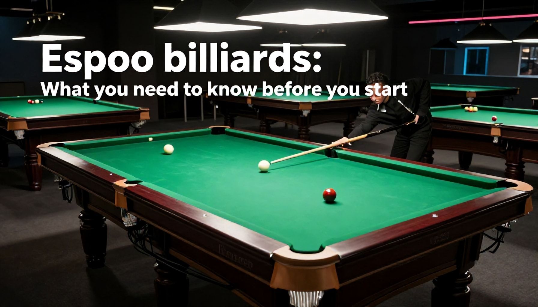 Espoossa biljardin pelaaminen: mitä sinun täytyy tietää ennen kuin aloitat