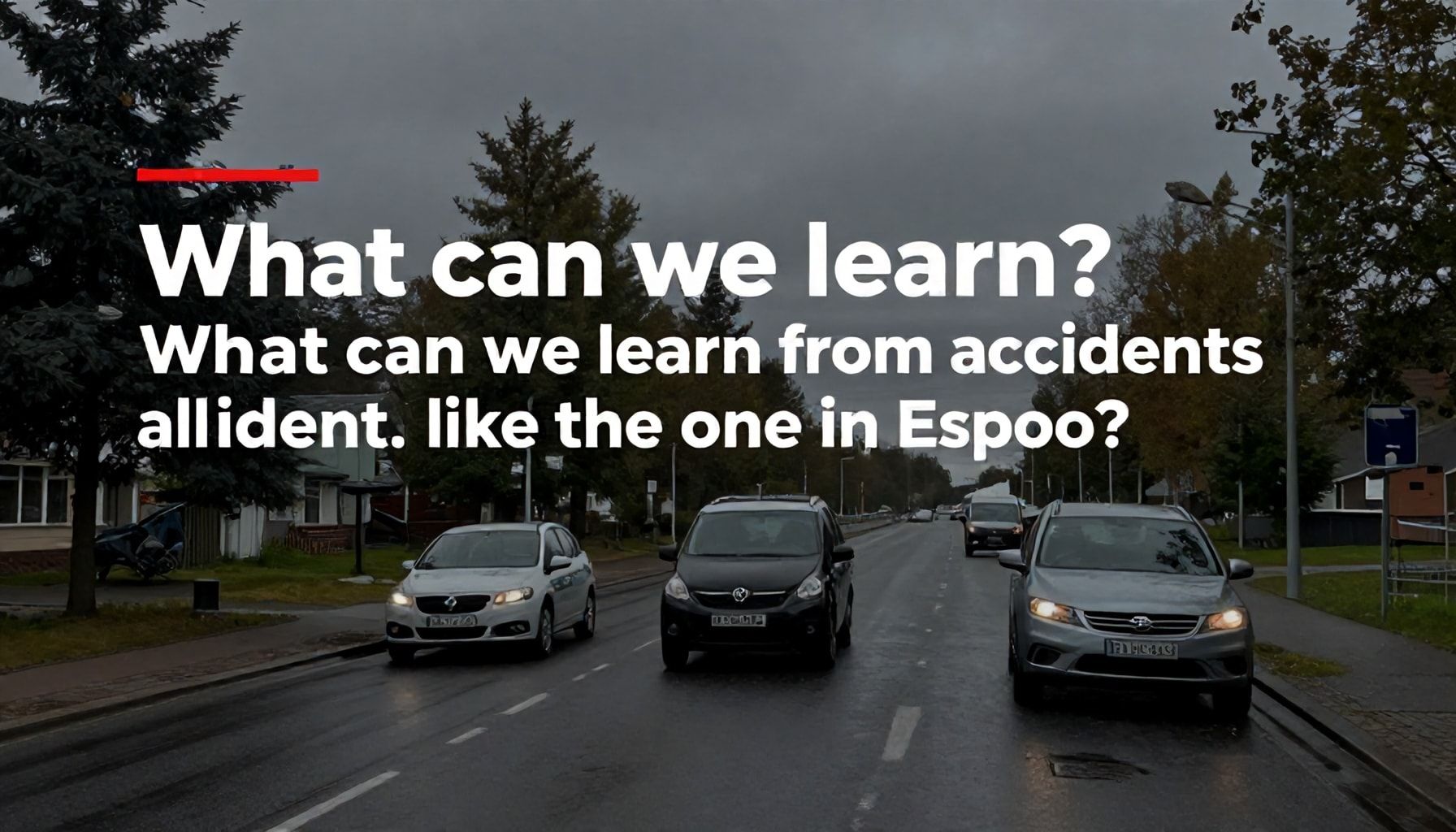 Onnettomuus Espoossa: Mitä tapahtui tänään? 4 Mitä opitetaan onnettomuuksista, kuten Espoossa tapahtuneesta?