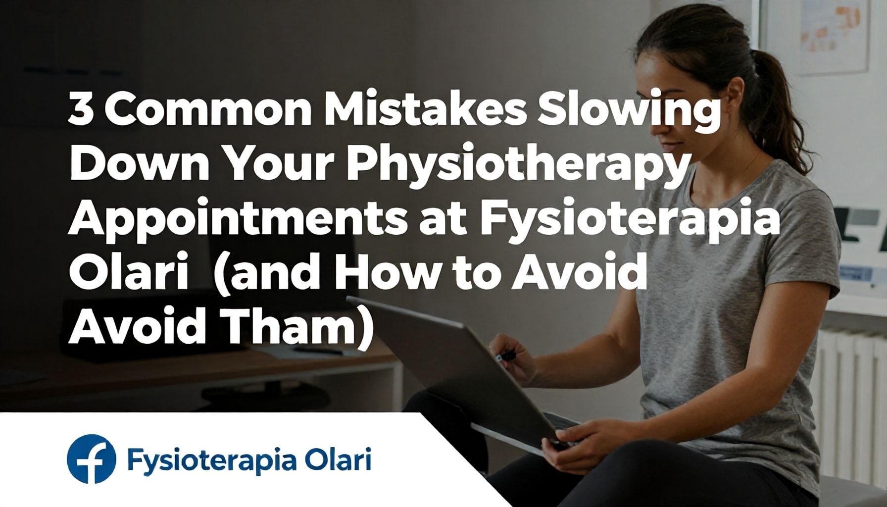 Nämä 3 virhettä hidastavat ajanvaraustasi Fysioterapia Olarissa (ja miten välttää ne)