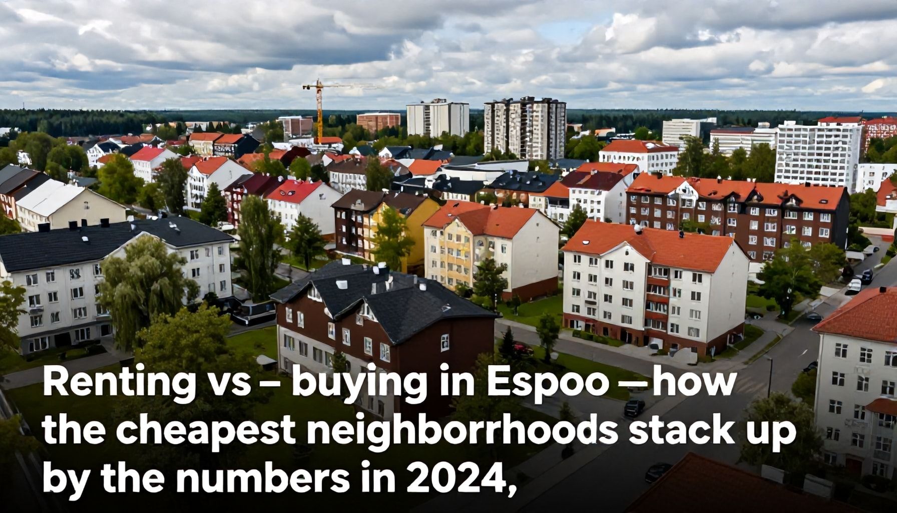 Vuokra vs. omistusasunto: Näin Espoon halvimmat alueet kannattavat laskukaavalla – luvut vuodelta 2024